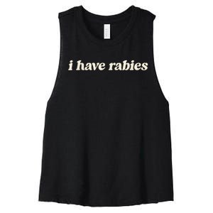 I Have Rabies Funny Unhinged Meme Women's Racerback Cropped Tank