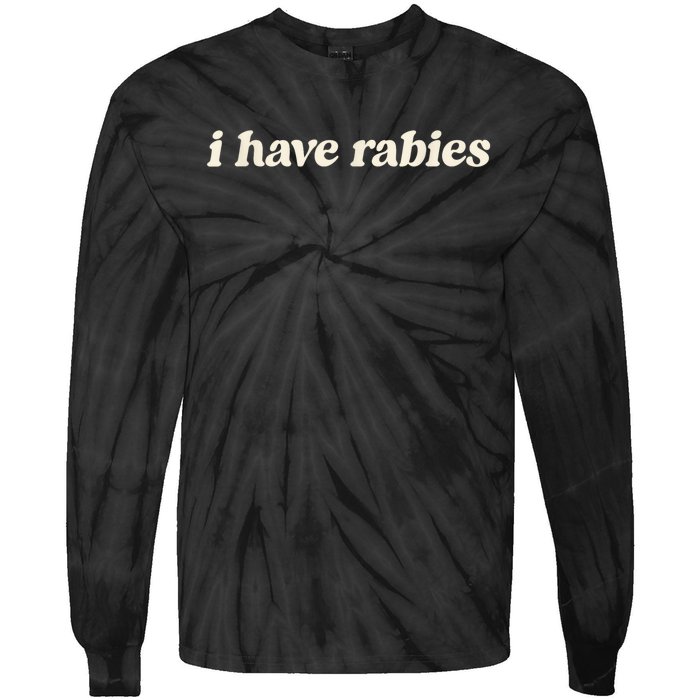 I Have Rabies Funny Unhinged Meme Tie-Dye Long Sleeve Shirt