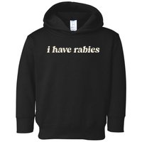 I Have Rabies Funny Unhinged Meme Toddler Hoodie