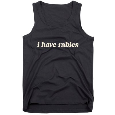 I Have Rabies Funny Unhinged Meme Tank Top