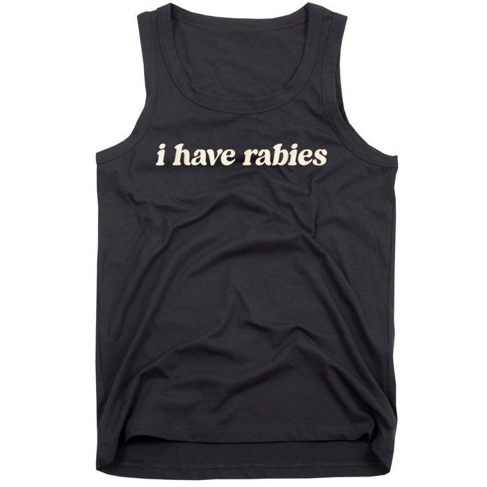 I Have Rabies Funny Unhinged Meme Tank Top