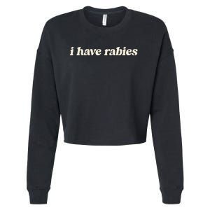 I Have Rabies Funny Unhinged Meme Cropped Pullover Crew