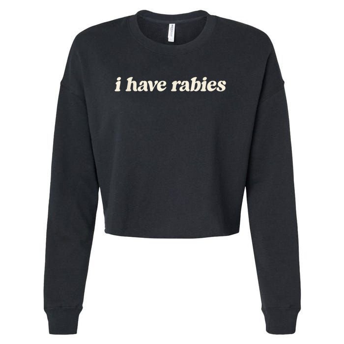 I Have Rabies Funny Unhinged Meme Cropped Pullover Crew