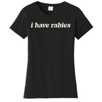 I Have Rabies Funny Unhinged Meme Women's T-Shirt