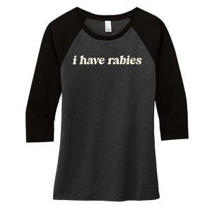 I Have Rabies Funny Unhinged Meme Women's Tri-Blend 3/4-Sleeve Raglan Shirt