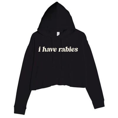 I Have Rabies Funny Unhinged Meme Gift Crop Fleece Hoodie