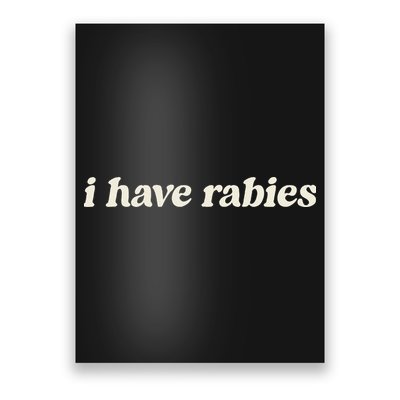 I Have Rabies Funny Unhinged Meme Gift Poster