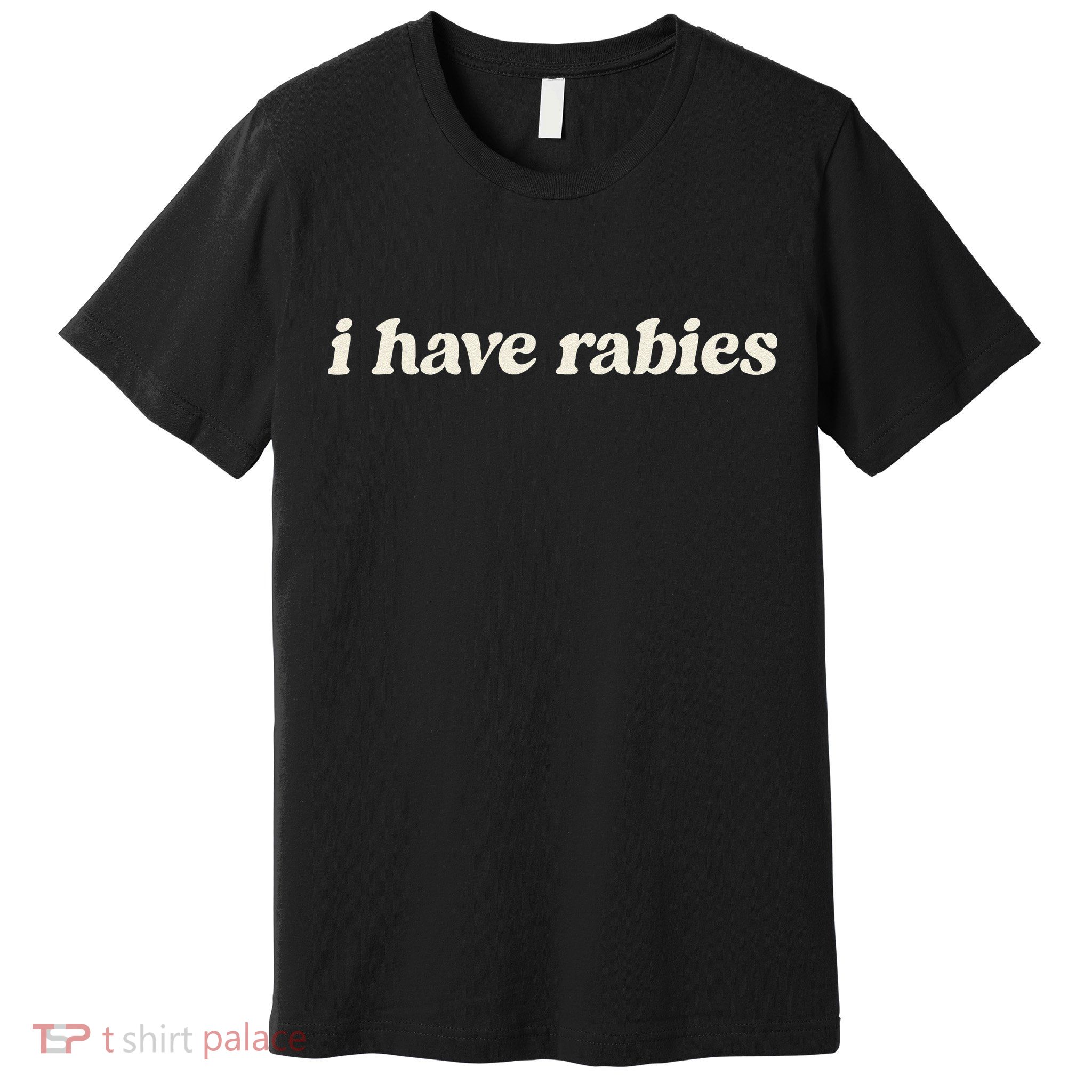 I Have Rabies Funny Unhinged Meme Gift Premium T-Shirt