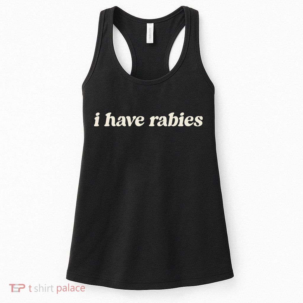 I Have Rabies Funny Unhinged Meme Gift Womens Tank Top