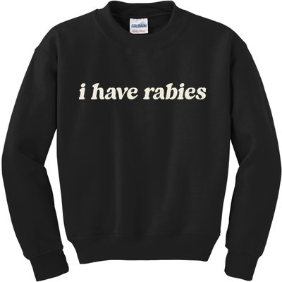 I Have Rabies Funny Unhinged Meme Gift Kids Sweatshirt