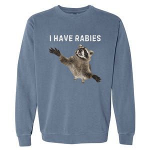 I Have Rabies DonT Tailgate Me Garment-Dyed Sweatshirt