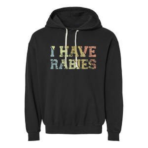 I Have Rabies Garment-Dyed Fleece Hoodie