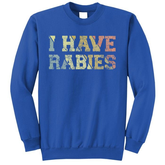 I Have Rabies Sweatshirt