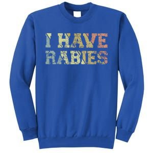 I Have Rabies Tall Sweatshirt