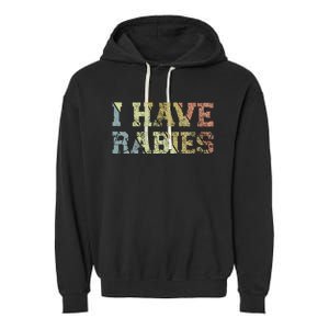 I Have Rabies Garment-Dyed Fleece Hoodie