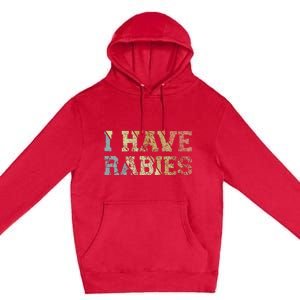 I Have Rabies Premium Pullover Hoodie