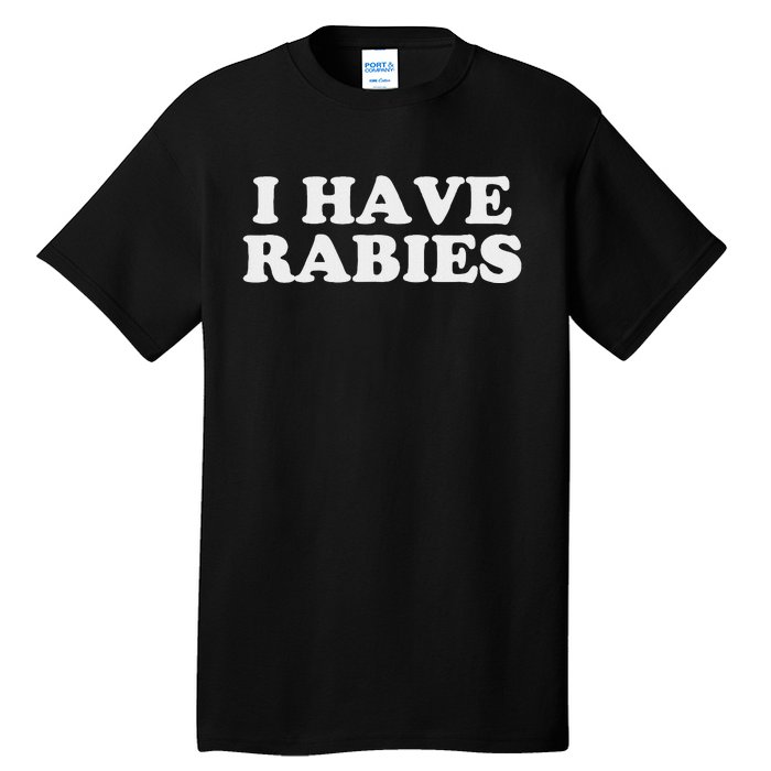 I Have Rabies Tall T-Shirt