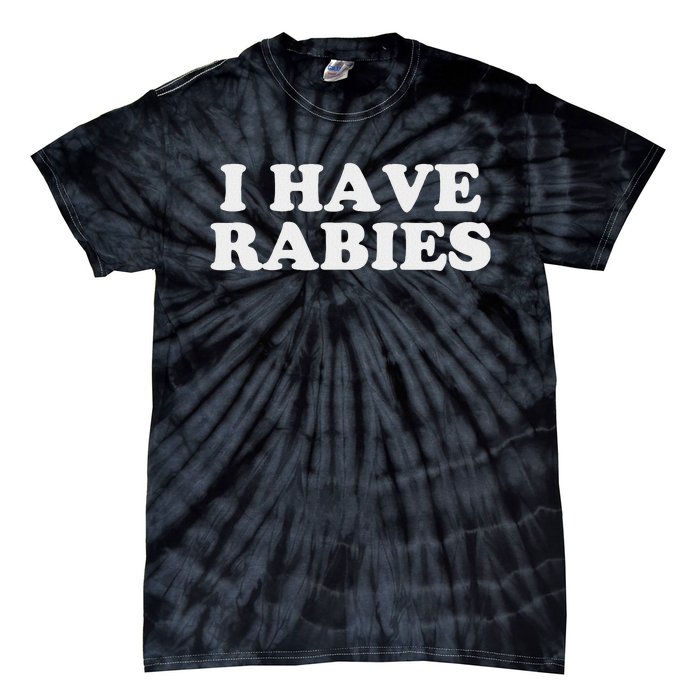 I Have Rabies Tie-Dye T-Shirt