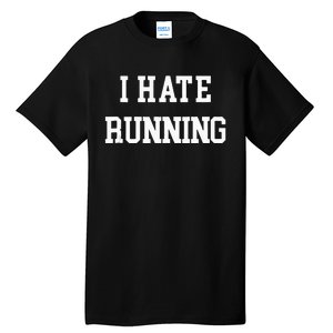 I Hate Running Funny Workout Exercise Cardio Runner Track Tall T-Shirt