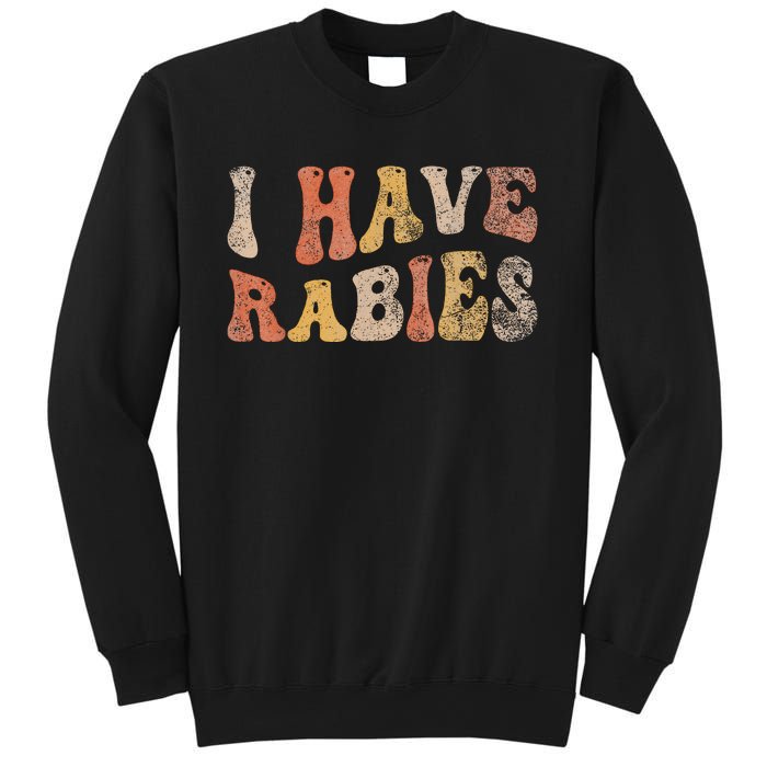 I Have Rabies Sweatshirt