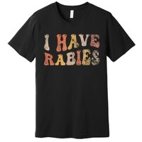 I Have Rabies Premium T-Shirt