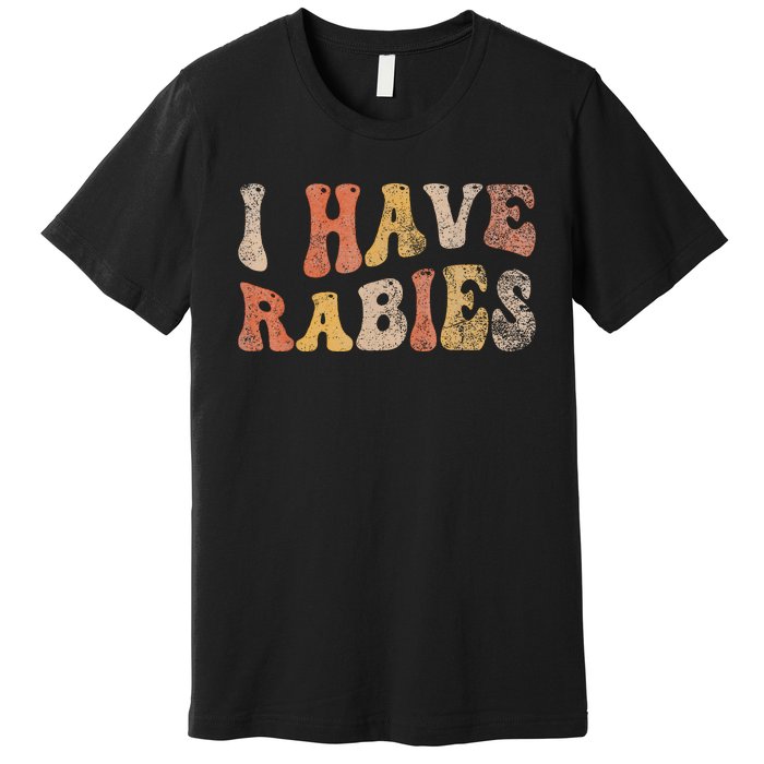 I Have Rabies Premium T-Shirt