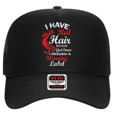 I Have Red Hair Because God Knew I Needed A Warning Label High Crown Mesh Back Trucker Hat