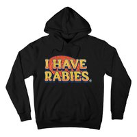 I Have Rabies Funny T Hoodie