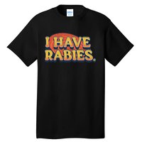 I Have Rabies Funny T Tall T-Shirt