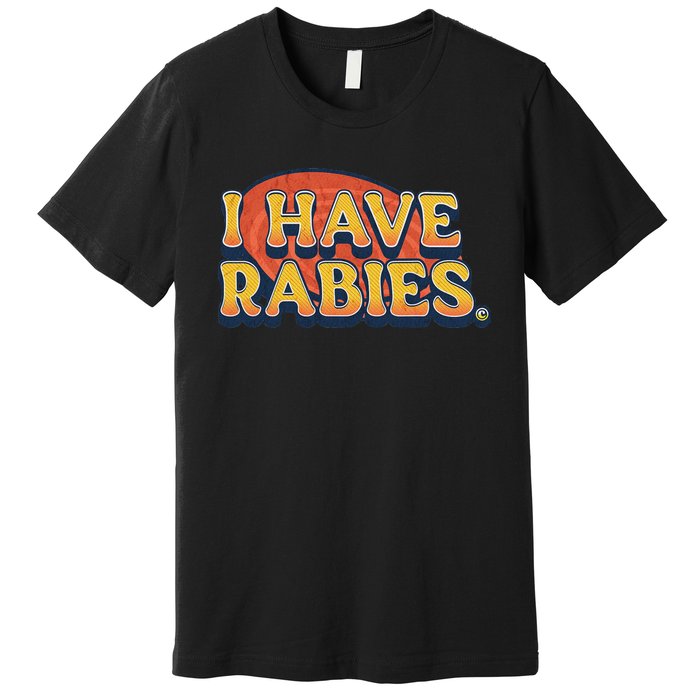 I Have Rabies Funny T Premium T-Shirt