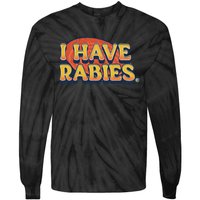 I Have Rabies Funny T Tie-Dye Long Sleeve Shirt