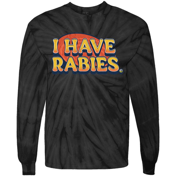 I Have Rabies Funny T Tie-Dye Long Sleeve Shirt