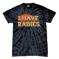 I Have Rabies Funny T Tie-Dye T-Shirt