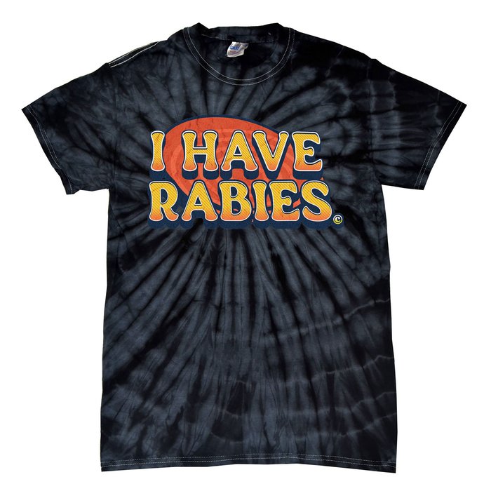 I Have Rabies Funny T Tie-Dye T-Shirt