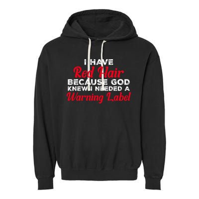 I Have Red Hair Because God Knew I Needed A Label Funny Red Hair Garment-Dyed Fleece Hoodie