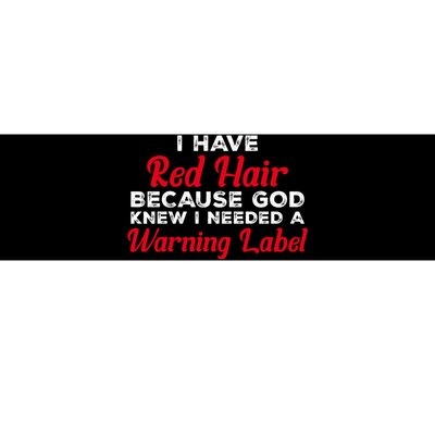 I Have Red Hair Because God Knew I Needed A Label Funny Red Hair Bumper Sticker