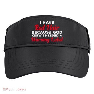 I Have Red Hair Because God Knew I Needed A Label Funny Red Hair Adult Drive Performance Visor