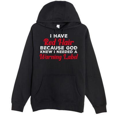 I Have Red Hair Because God Knew I Needed A Label Funny Red Hair Premium Pullover Hoodie