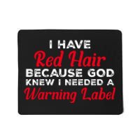 I Have Red Hair Because God Knew I Needed A Label Funny Red Hair Mousepad