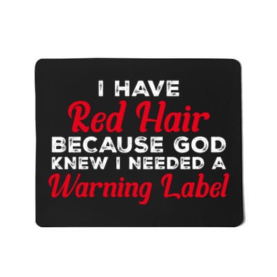 I Have Red Hair Because God Knew I Needed A Label Funny Red Hair Mousepad