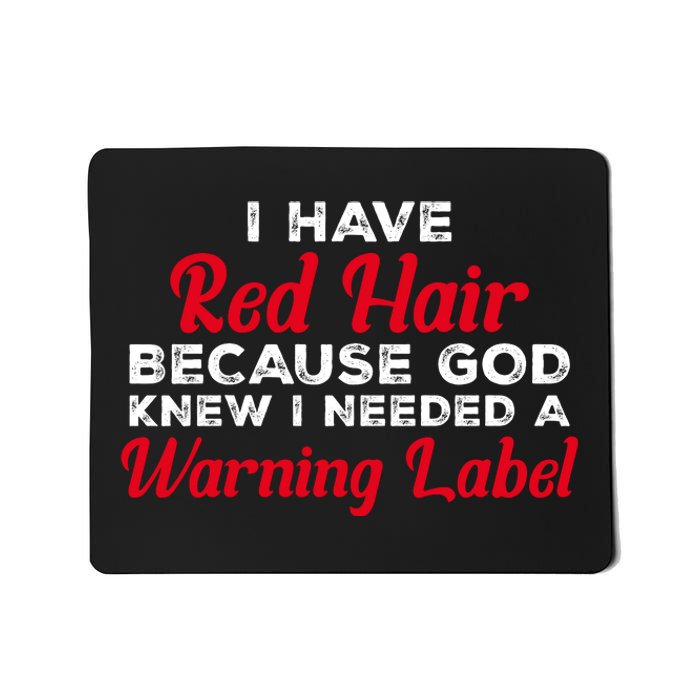 I Have Red Hair Because God Knew I Needed A Label Funny Red Hair Mousepad