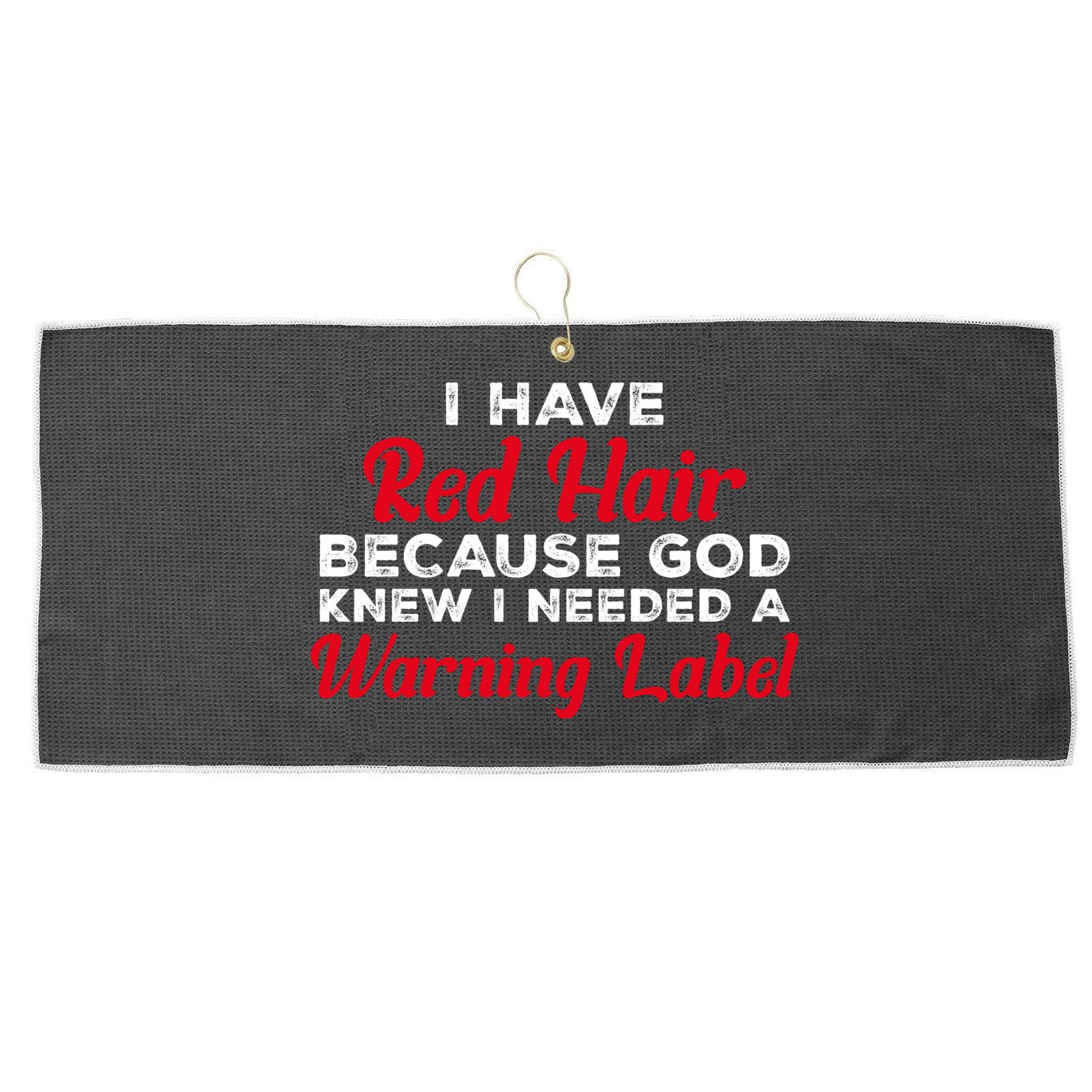I Have Red Hair Because God Knew I Needed A Label Funny Red Hair Large Microfiber Waffle Golf Towel