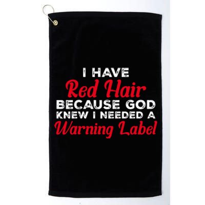 I Have Red Hair Because God Knew I Needed A Label Funny Red Hair Platinum Collection Golf Towel