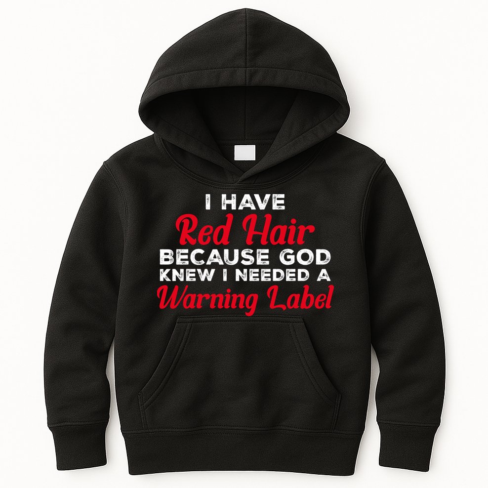 I Have Red Hair Because God Knew I Needed A Label Funny Red Hair Kids Hoodie