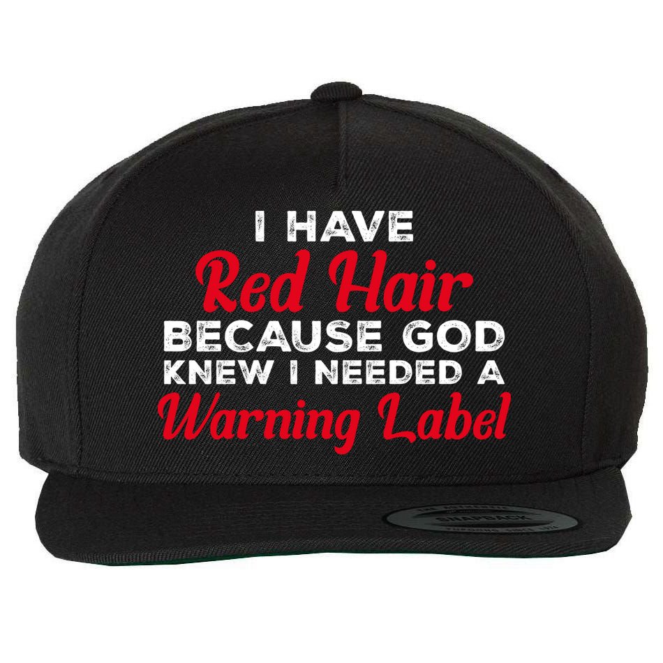I Have Red Hair Because God Knew I Needed A Label Funny Red Hair Wool Snapback Cap
