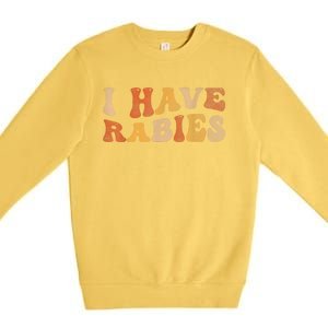 I Have Rabies Premium Crewneck Sweatshirt