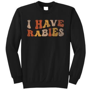 I Have Rabies Sweatshirt