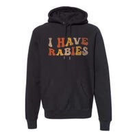 I Have Rabies Premium Hoodie