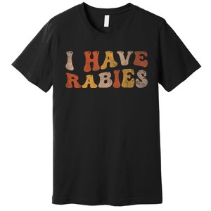 I Have Rabies Premium T-Shirt