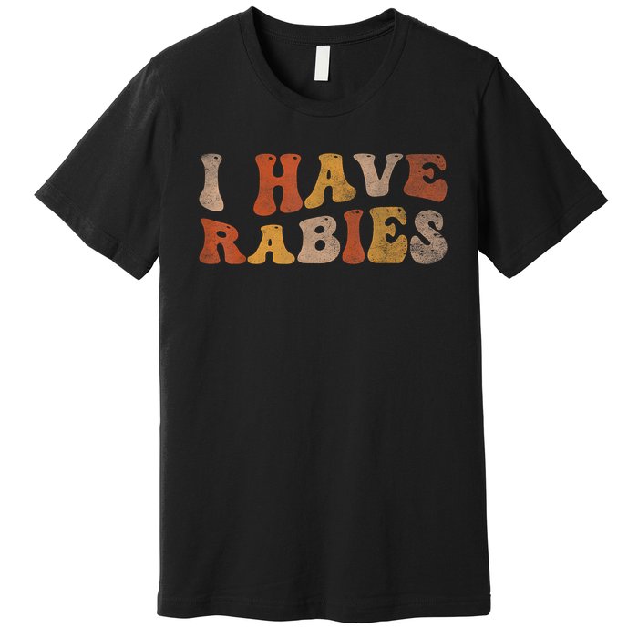 I Have Rabies Premium T-Shirt